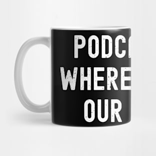 Podcasters Where Talk is Our Trade Mug